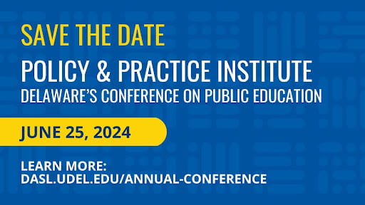POLICY & PRACTICE INSTITUTE: DELAWARE’S CONFERENCE ON PUBLIC EDUCATION