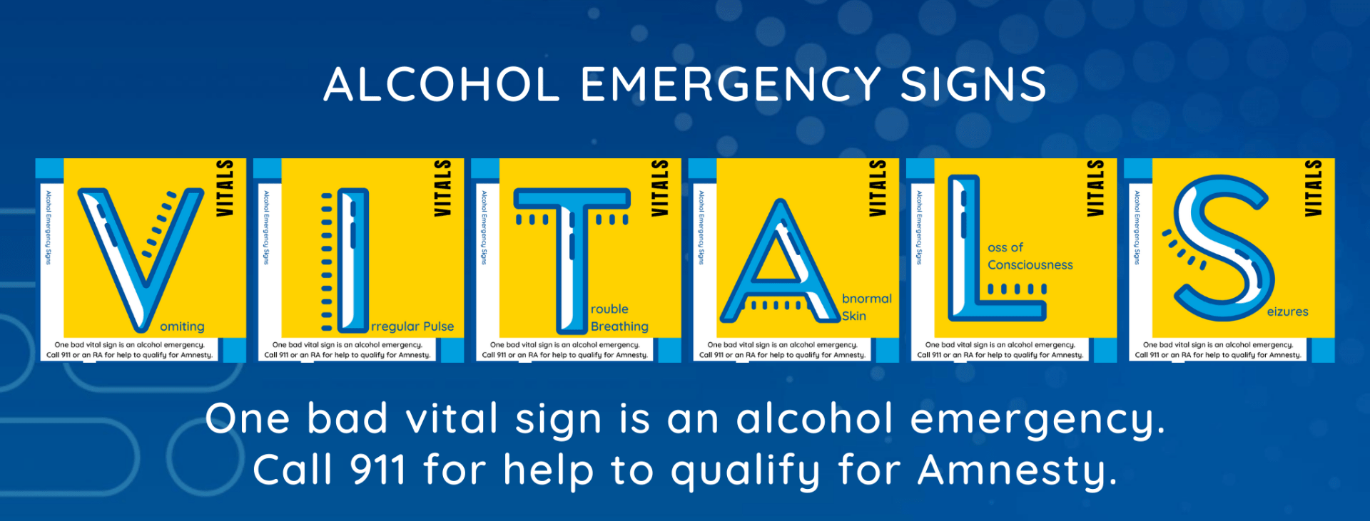 text: alcohol emergency signs: VITALS - one bad vital sign is an alcohol emergency. call 911 for help to qualify for amnesty.