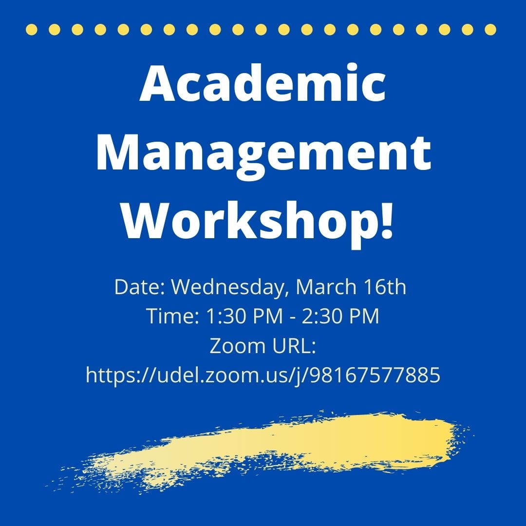 Academic Management Workshop! Date: Wednesday, March 16th Time: 1:30-2:30PM ZOOM URL: https://udel.zoom.us/j/98167577885